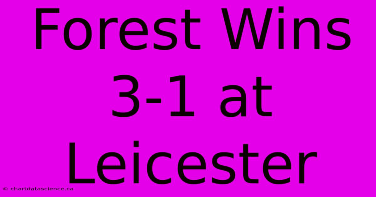 Forest Wins 3-1 At Leicester 