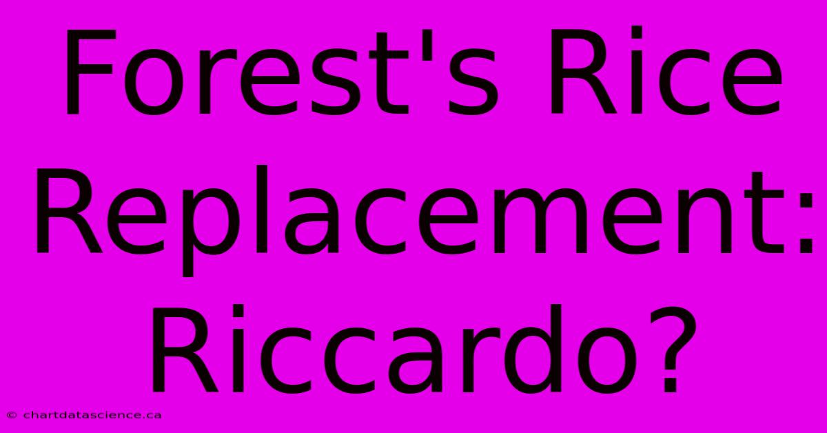 Forest's Rice Replacement: Riccardo?