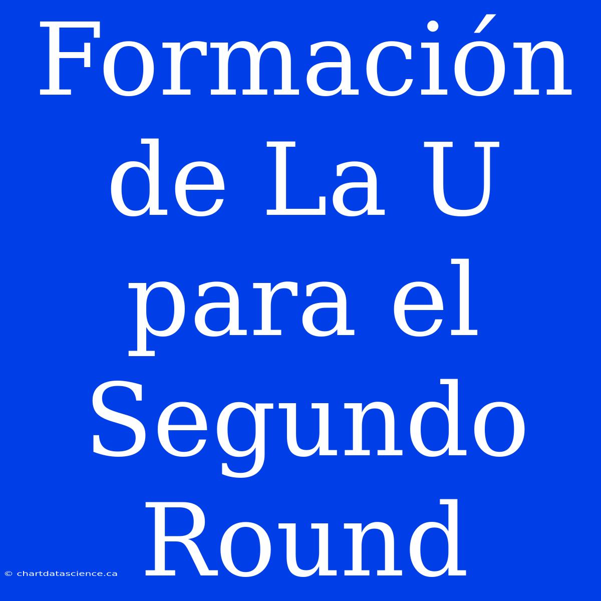 Formación De La U Para El Segundo Round