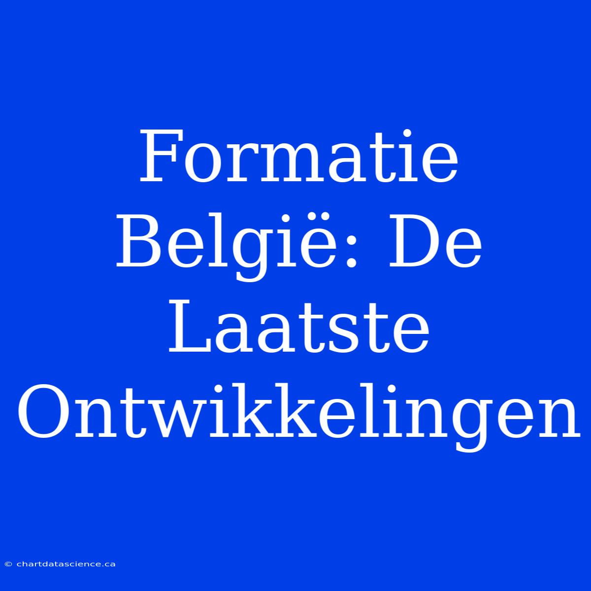 Formatie België: De Laatste Ontwikkelingen