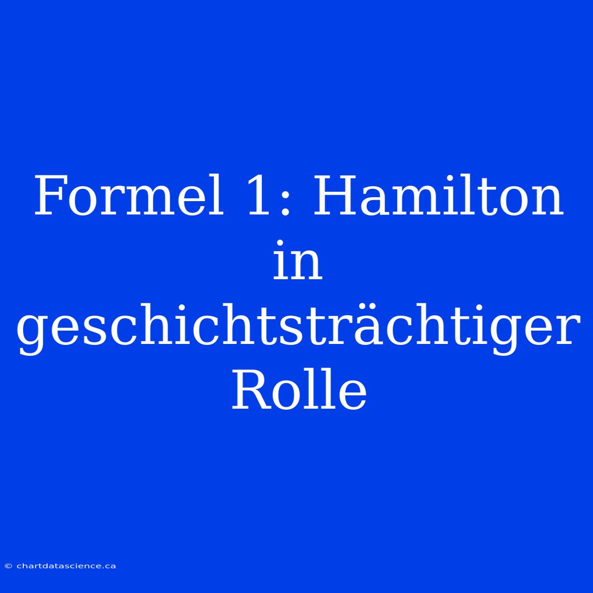 Formel 1: Hamilton In Geschichtsträchtiger Rolle