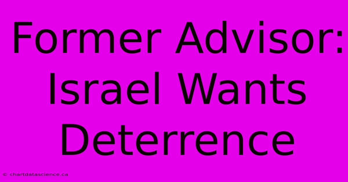 Former Advisor: Israel Wants Deterrence 