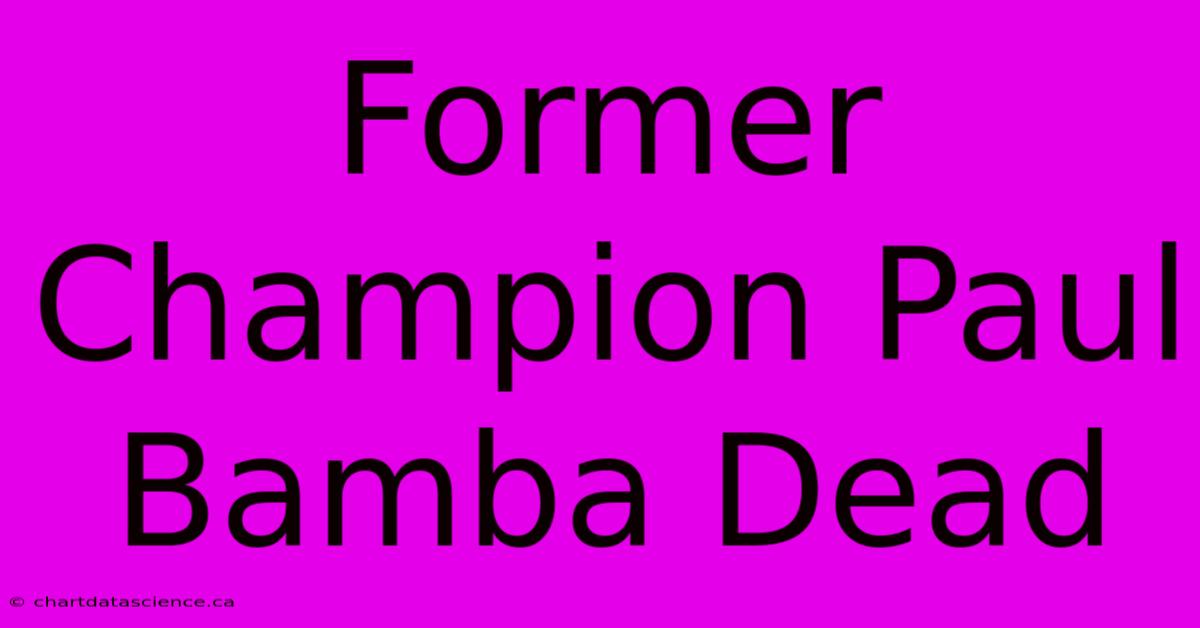 Former Champion Paul Bamba Dead