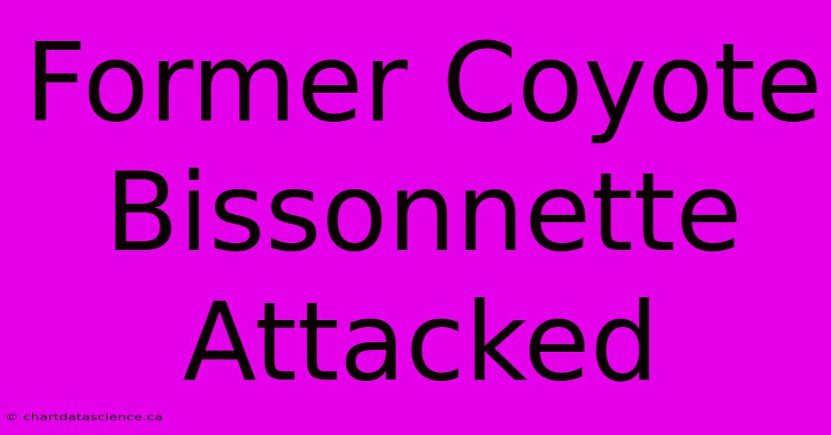 Former Coyote Bissonnette Attacked