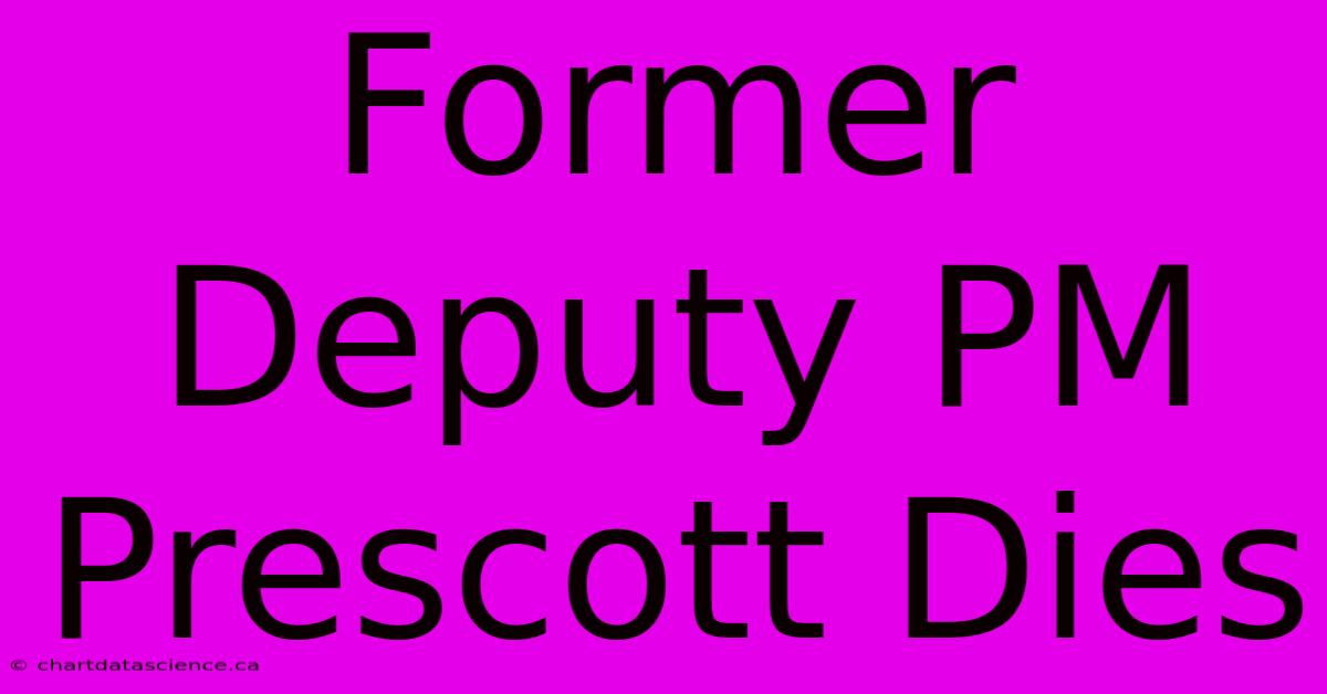 Former Deputy PM Prescott Dies