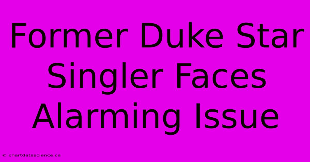 Former Duke Star Singler Faces Alarming Issue