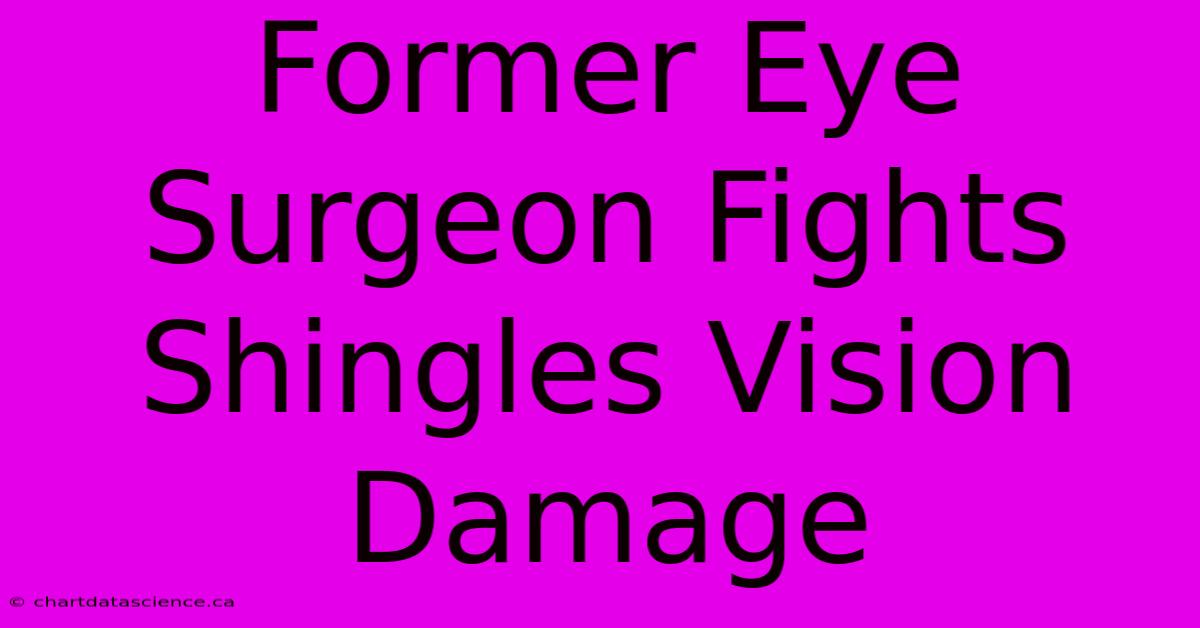 Former Eye Surgeon Fights Shingles Vision Damage