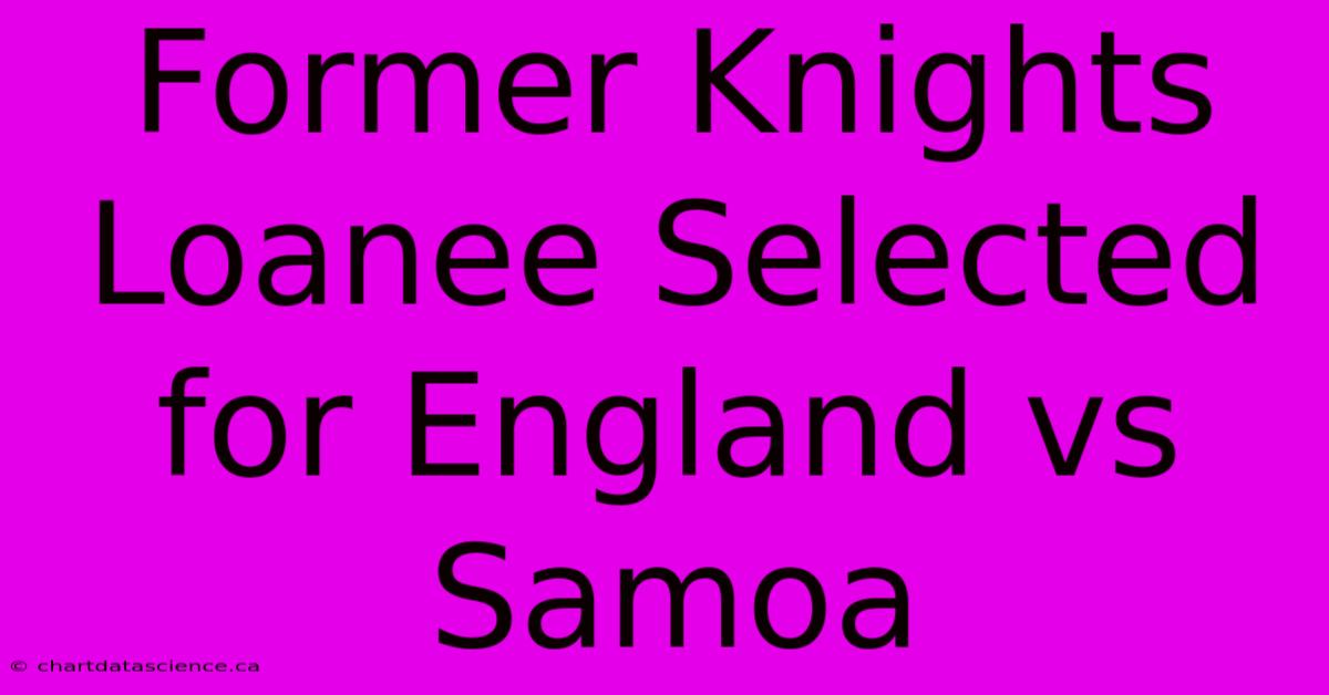 Former Knights Loanee Selected For England Vs Samoa 