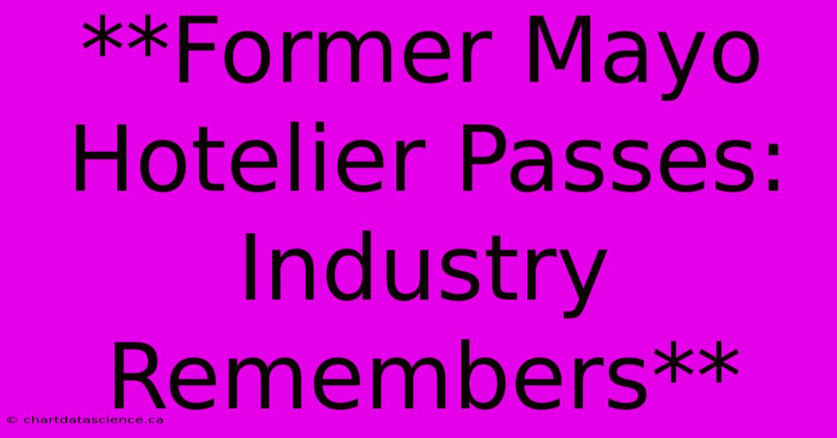 **Former Mayo Hotelier Passes: Industry Remembers**