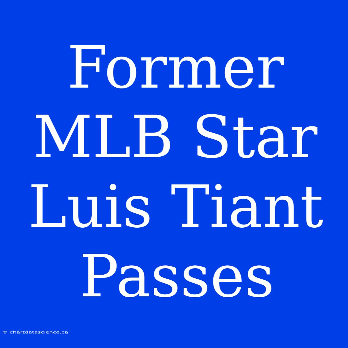 Former MLB Star Luis Tiant Passes