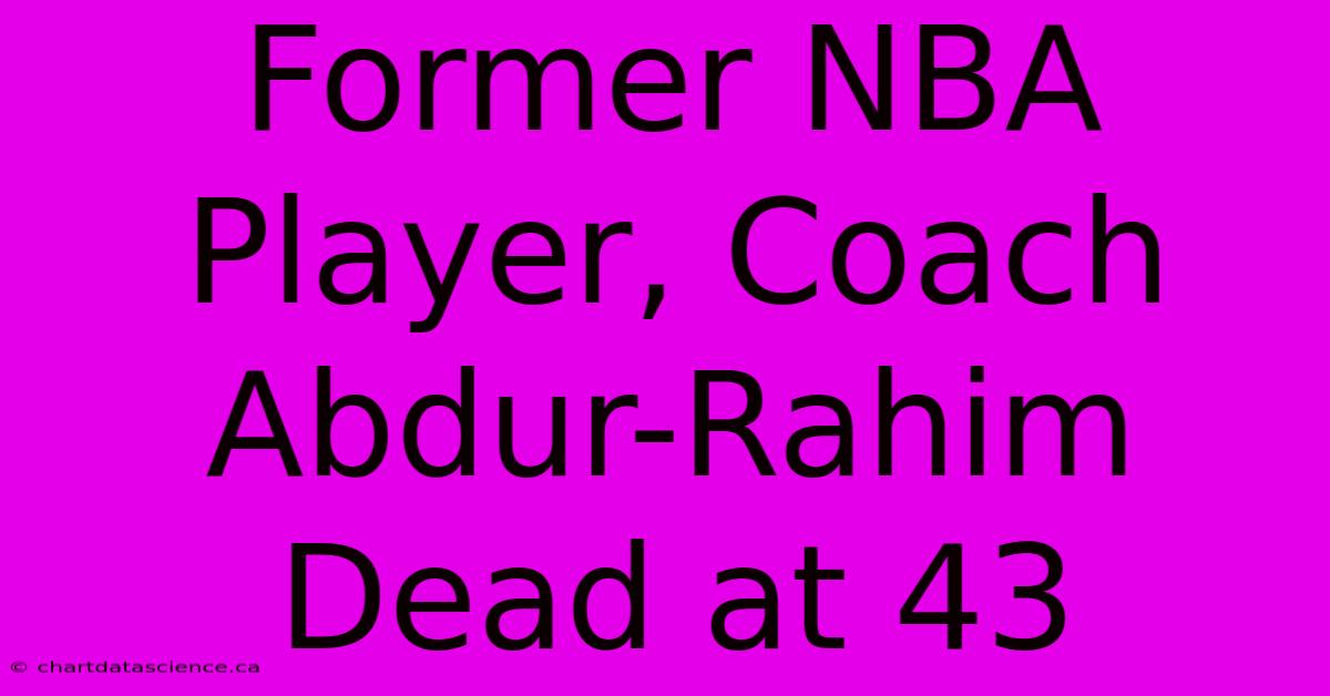 Former NBA Player, Coach Abdur-Rahim Dead At 43