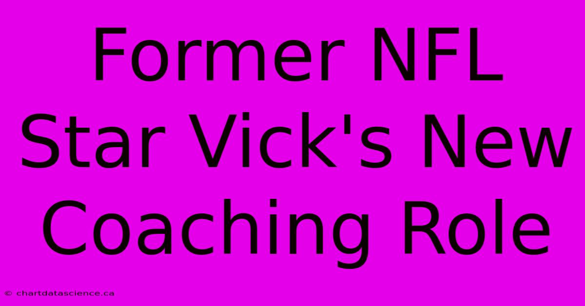 Former NFL Star Vick's New Coaching Role