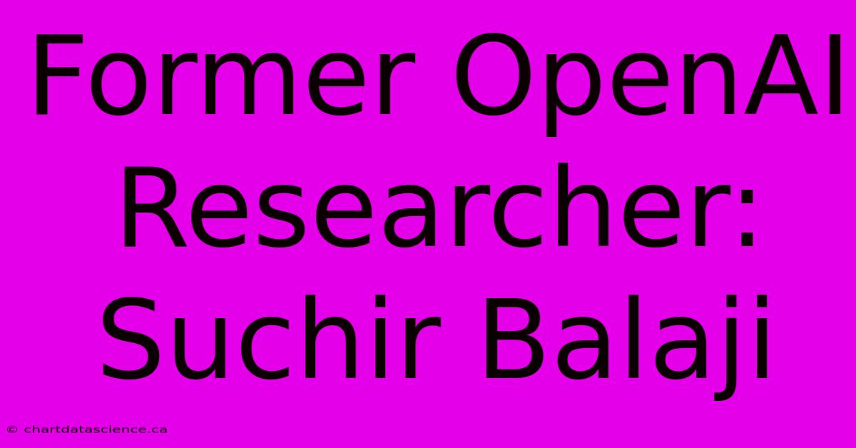 Former OpenAI Researcher: Suchir Balaji