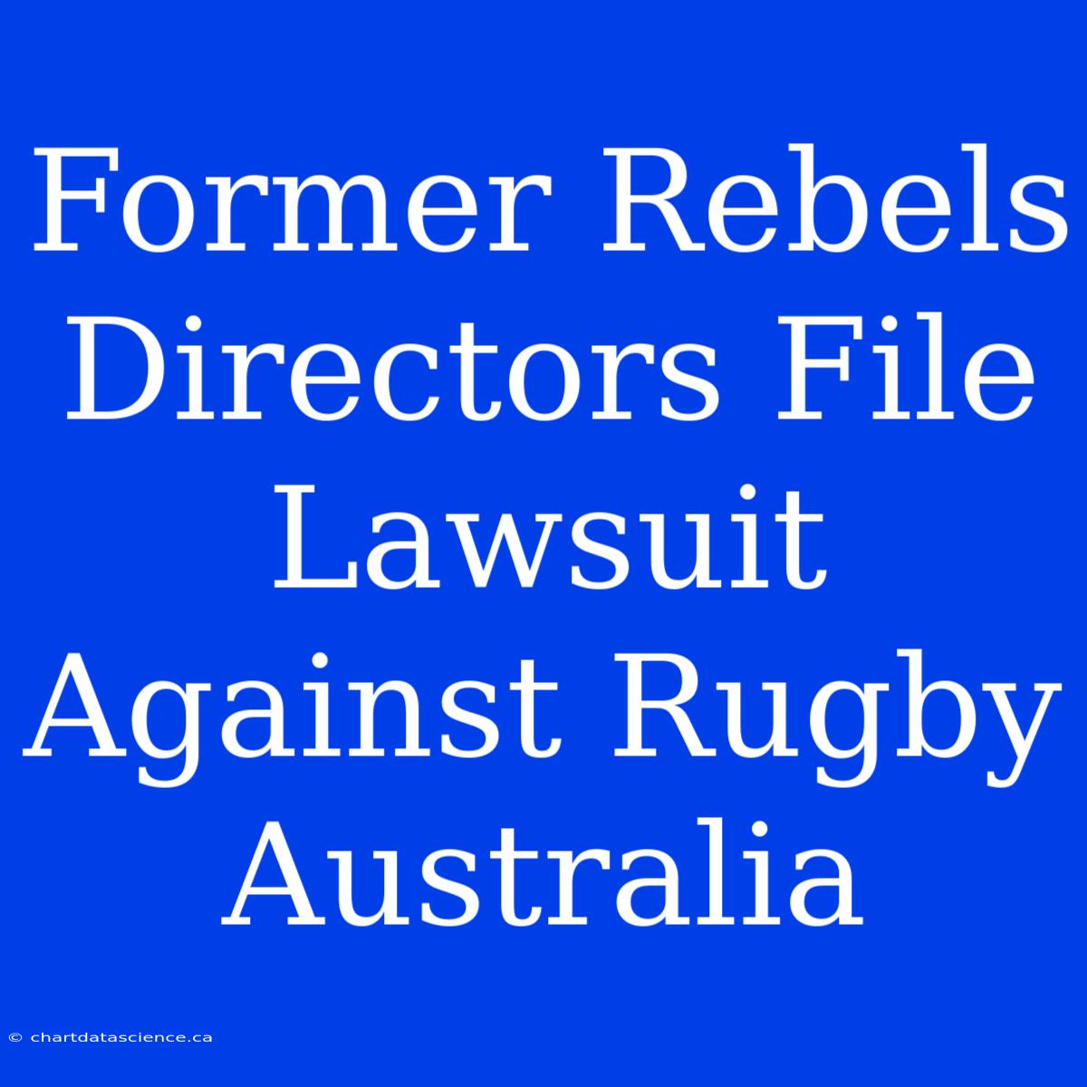 Former Rebels Directors File Lawsuit Against Rugby Australia