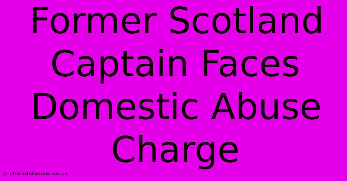 Former Scotland Captain Faces Domestic Abuse Charge