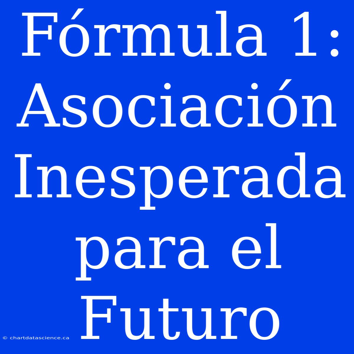 Fórmula 1: Asociación Inesperada Para El Futuro