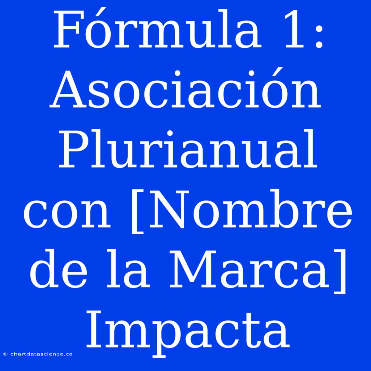 Fórmula 1: Asociación Plurianual Con [Nombre De La Marca] Impacta