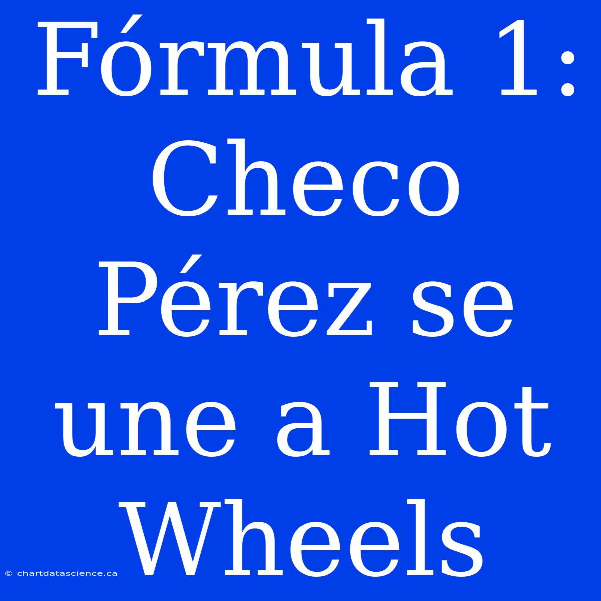 Fórmula 1: Checo Pérez Se Une A Hot Wheels