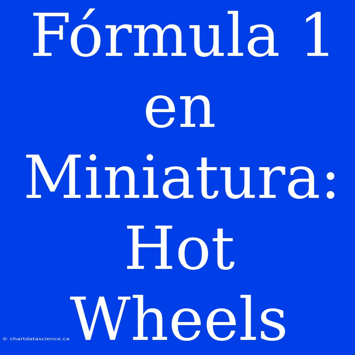 Fórmula 1 En Miniatura: Hot Wheels