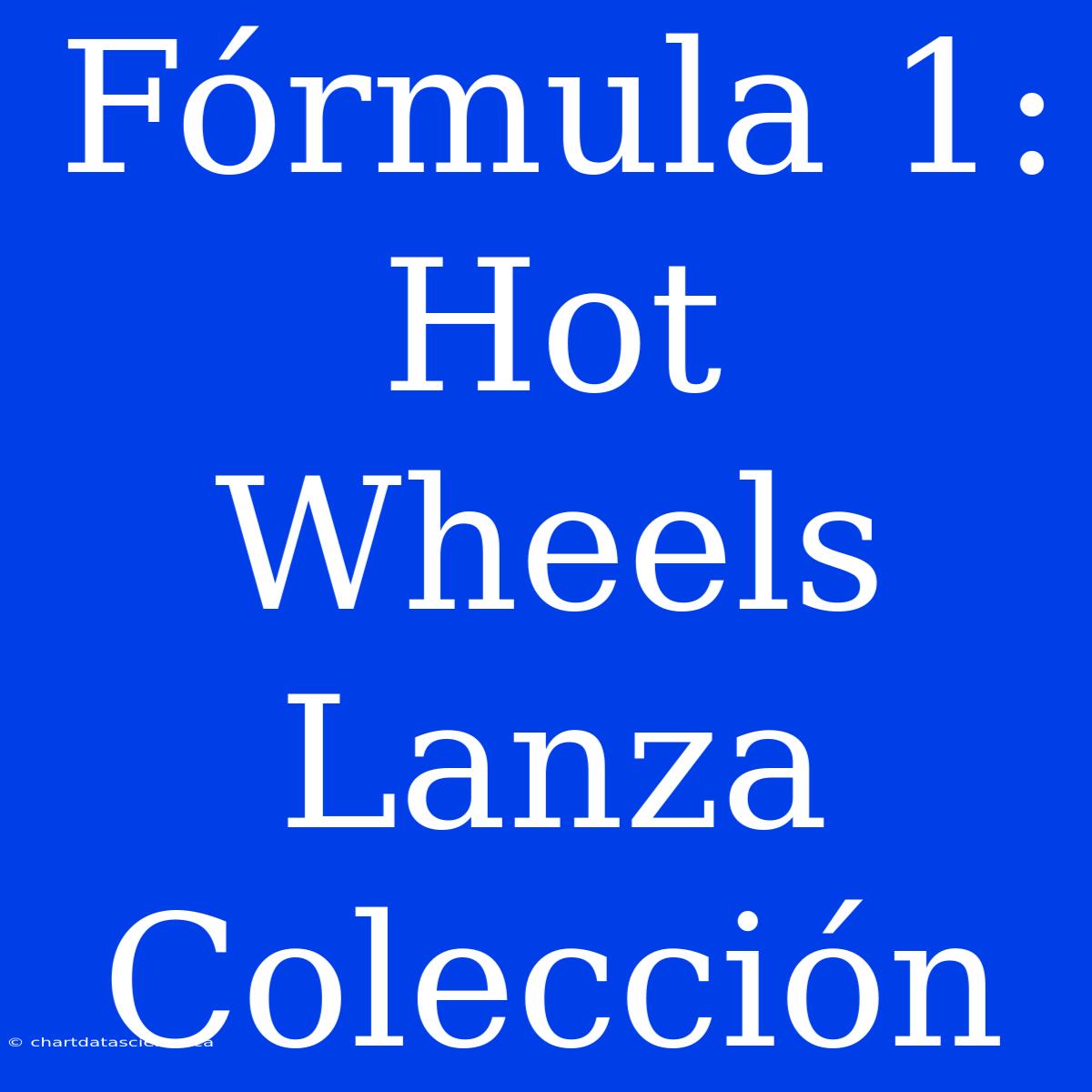 Fórmula 1: Hot Wheels Lanza Colección