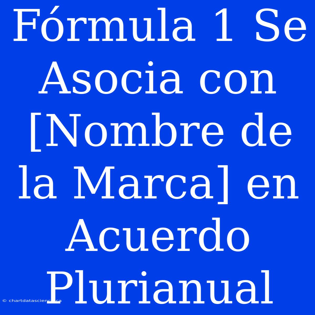 Fórmula 1 Se Asocia Con [Nombre De La Marca] En Acuerdo Plurianual