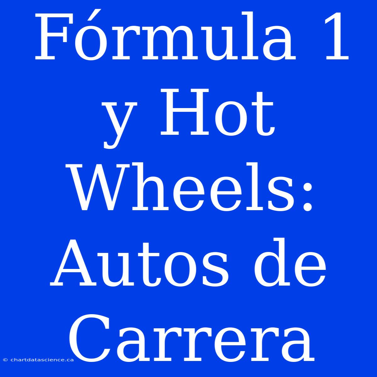 Fórmula 1 Y Hot Wheels: Autos De Carrera