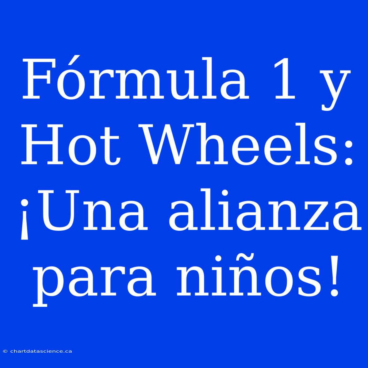 Fórmula 1 Y Hot Wheels: ¡Una Alianza Para Niños!