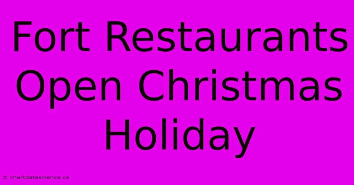 Fort Restaurants Open Christmas Holiday