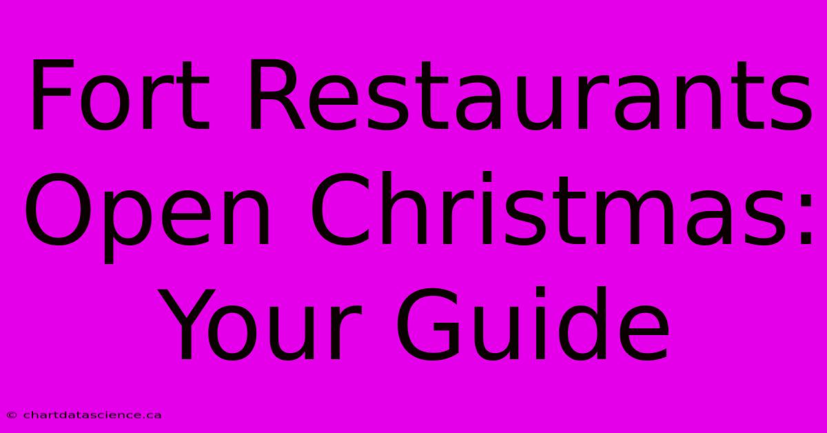 Fort Restaurants Open Christmas: Your Guide