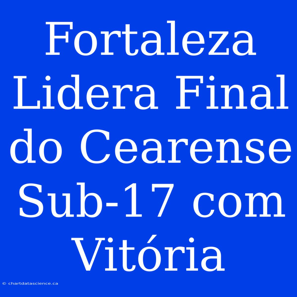 Fortaleza Lidera Final Do Cearense Sub-17 Com Vitória