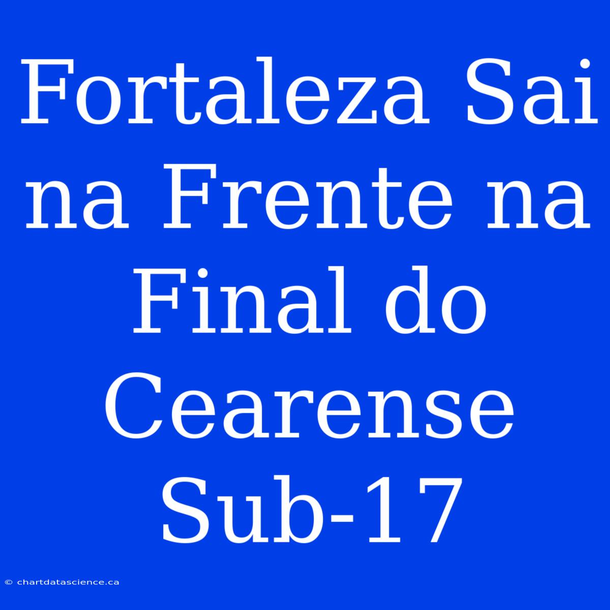 Fortaleza Sai Na Frente Na Final Do Cearense Sub-17