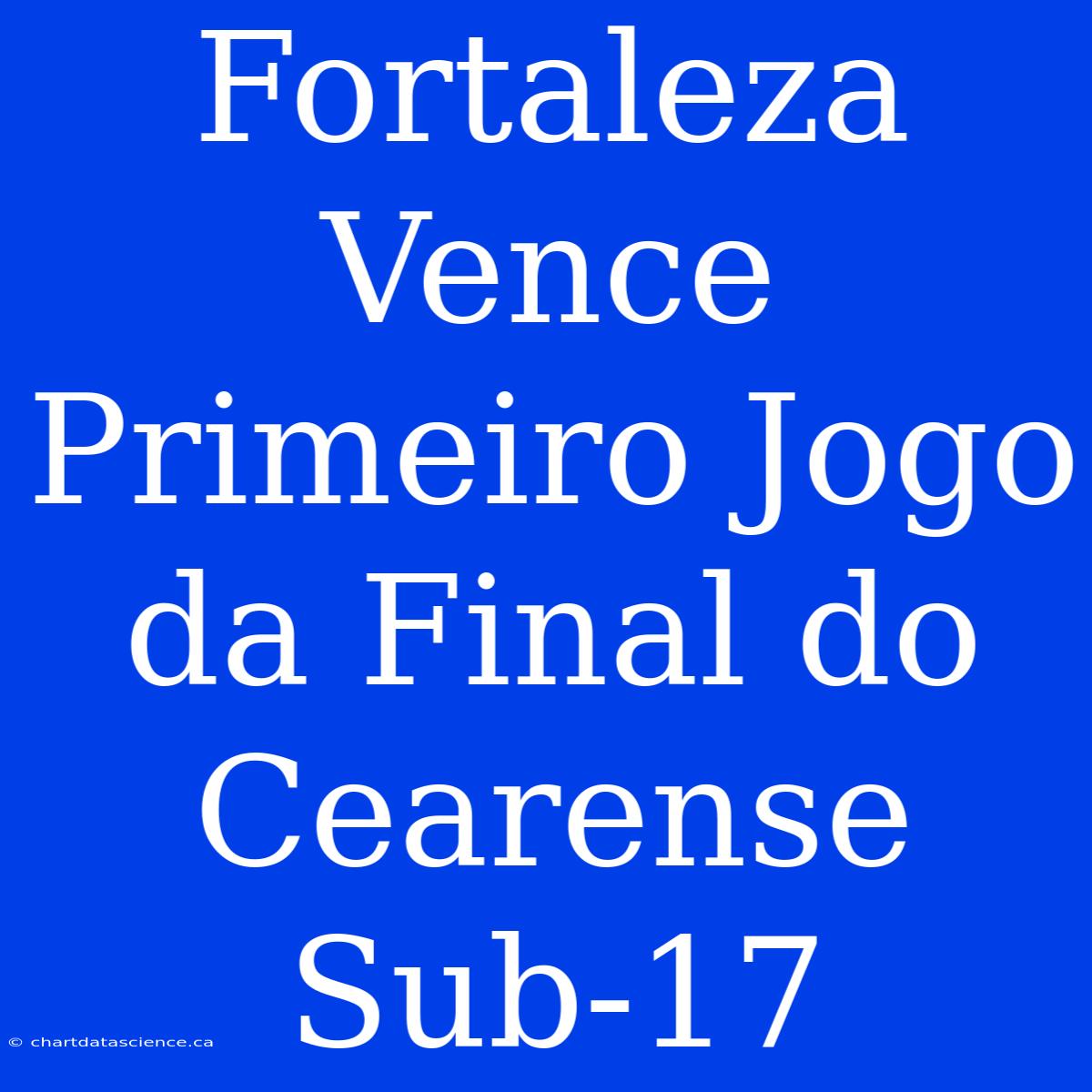 Fortaleza Vence Primeiro Jogo Da Final Do Cearense Sub-17