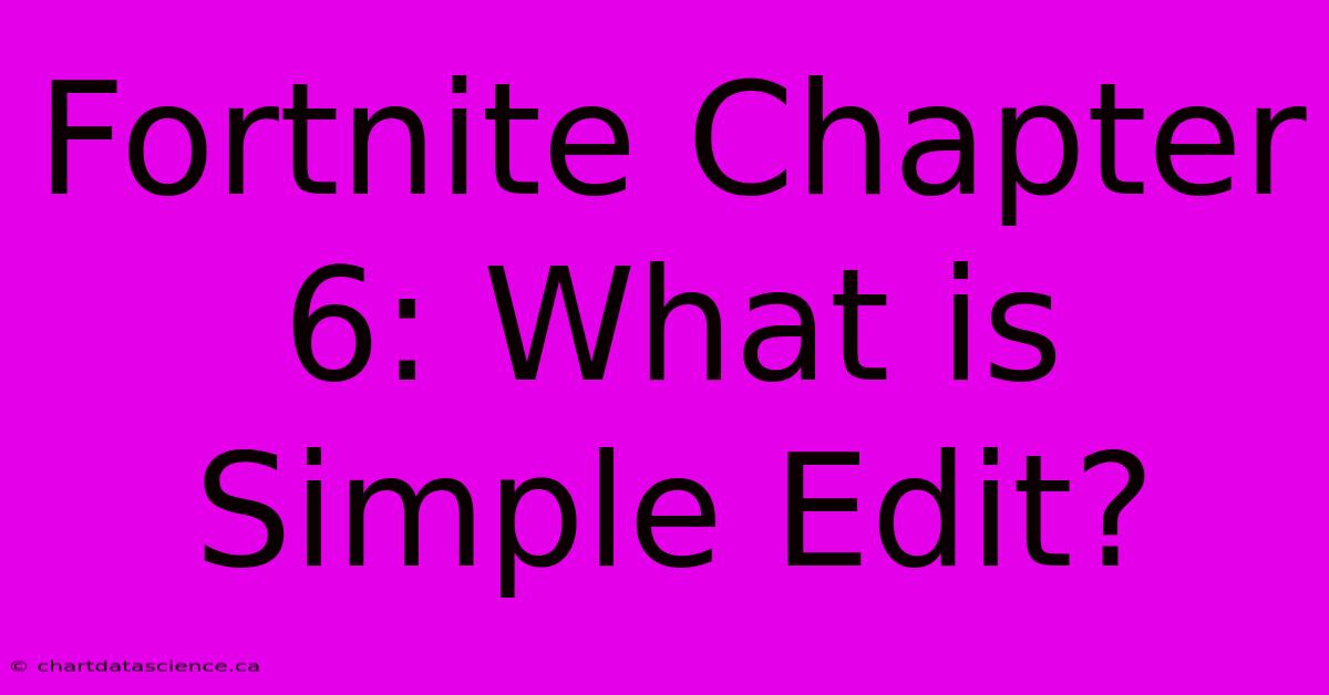 Fortnite Chapter 6: What Is Simple Edit?