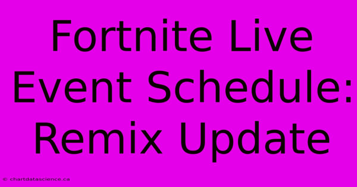 Fortnite Live Event Schedule: Remix Update