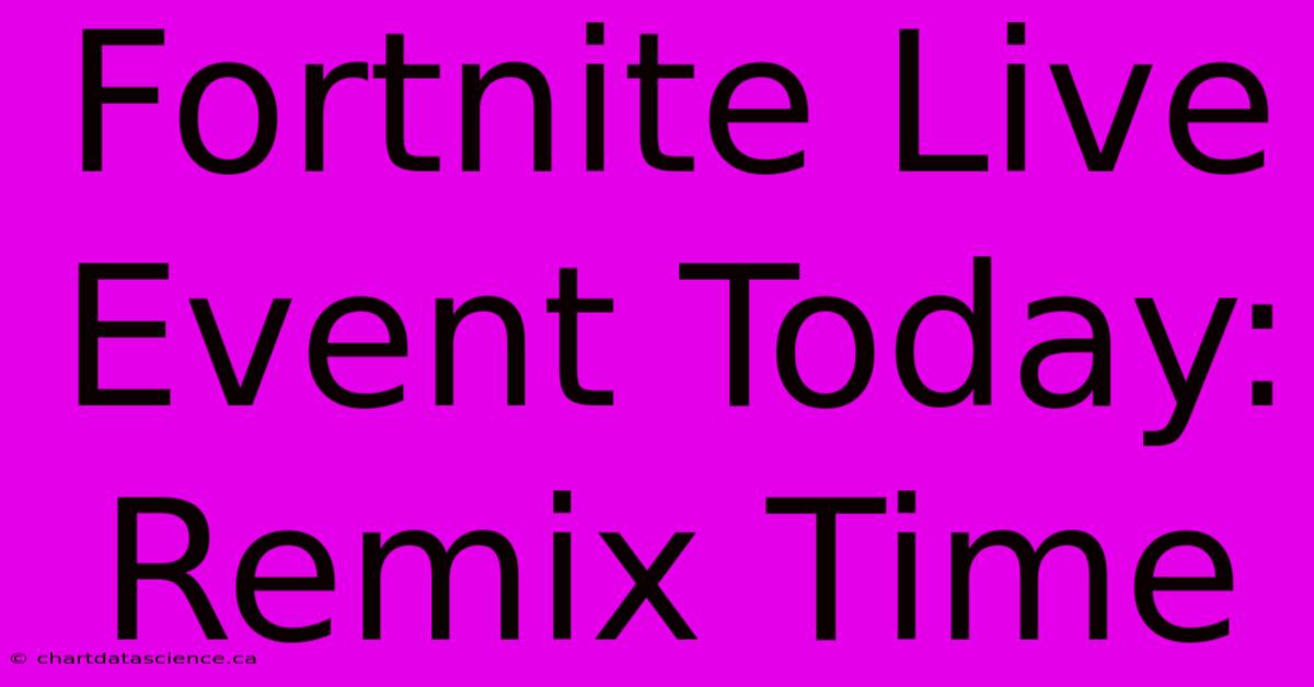 Fortnite Live Event Today: Remix Time