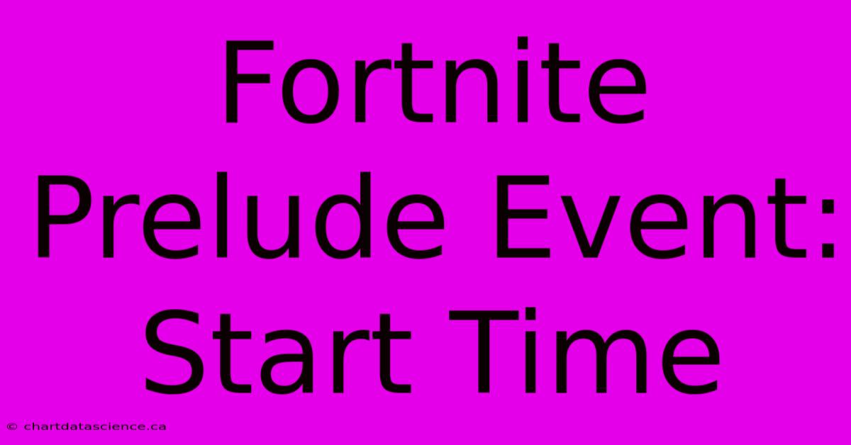 Fortnite Prelude Event: Start Time