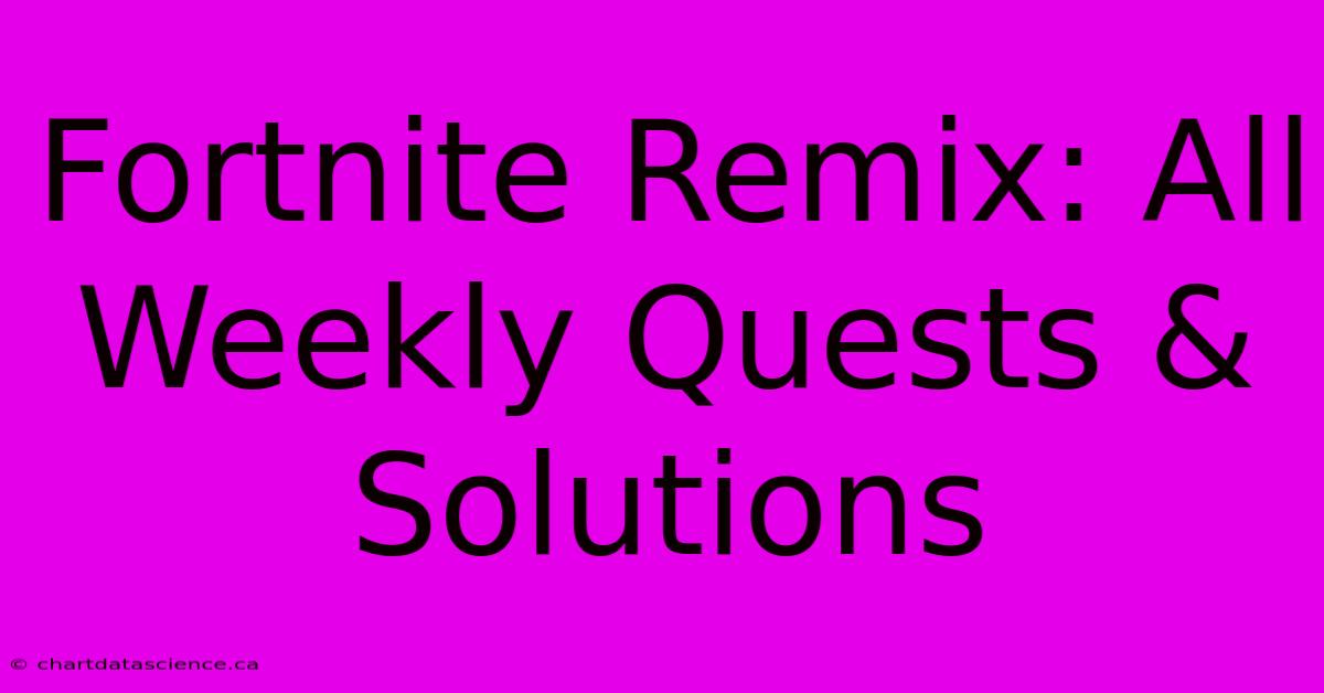 Fortnite Remix: All Weekly Quests & Solutions