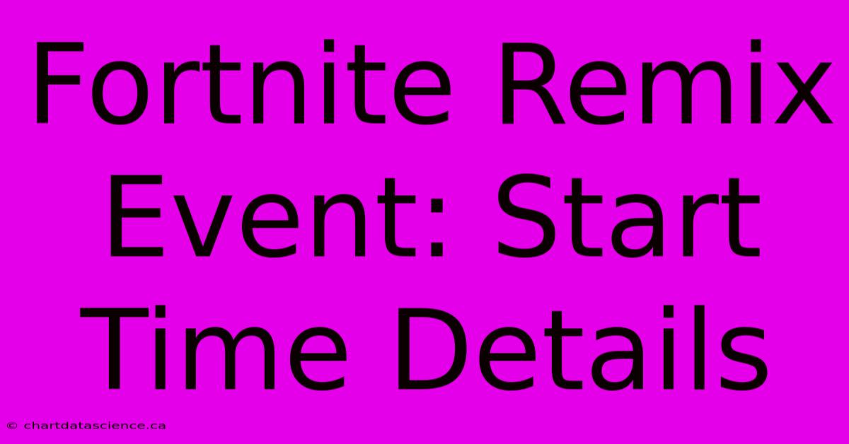 Fortnite Remix Event: Start Time Details