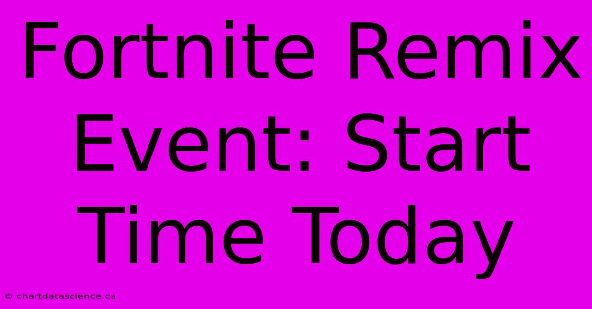 Fortnite Remix Event: Start Time Today