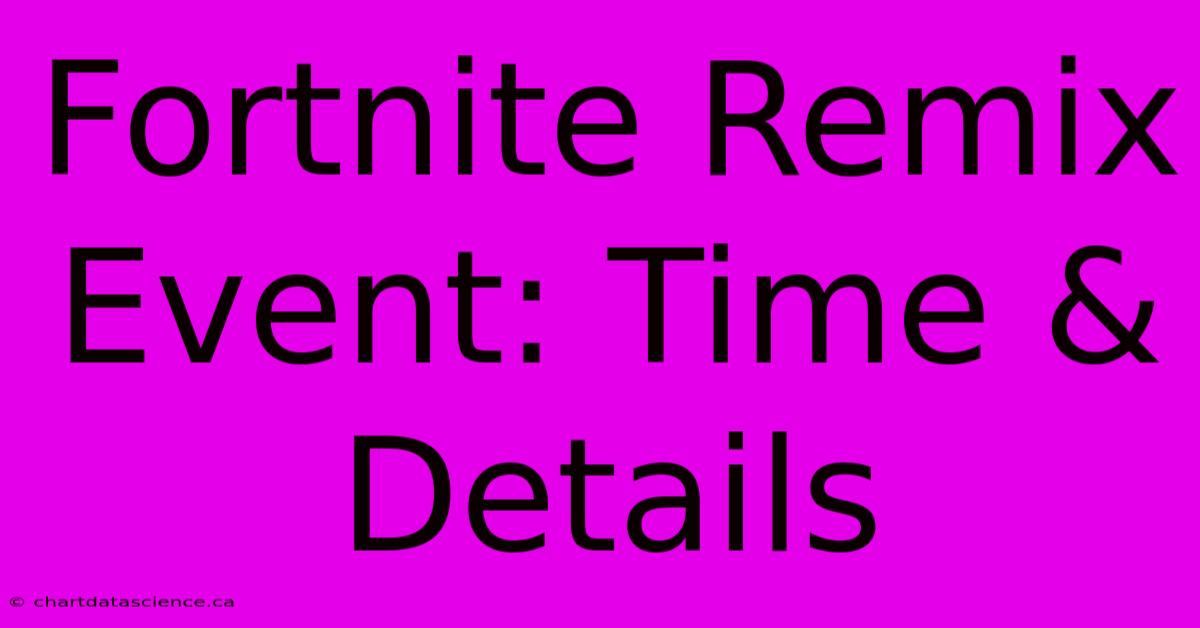 Fortnite Remix Event: Time & Details