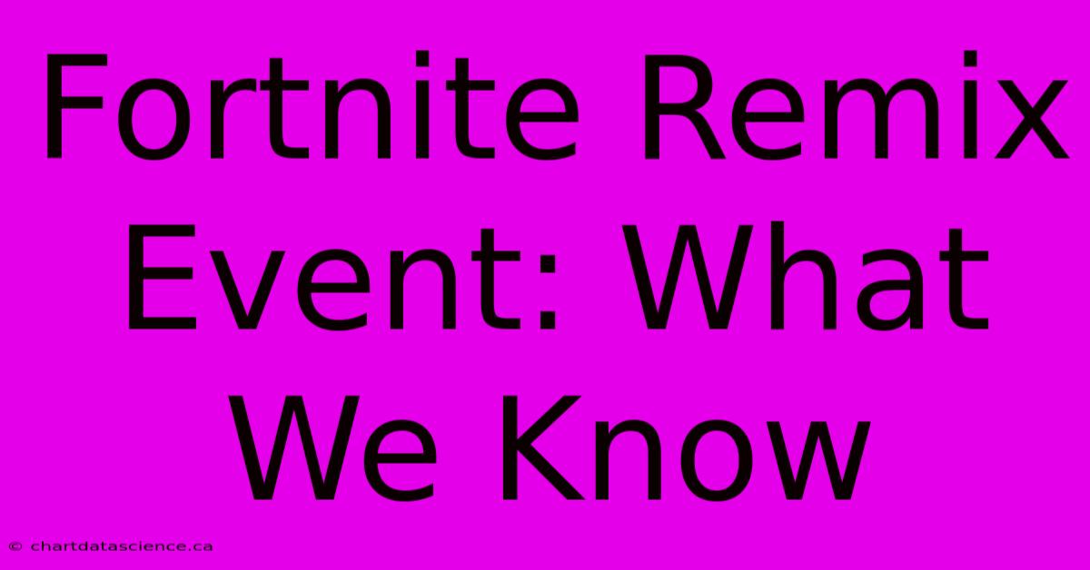 Fortnite Remix Event: What We Know