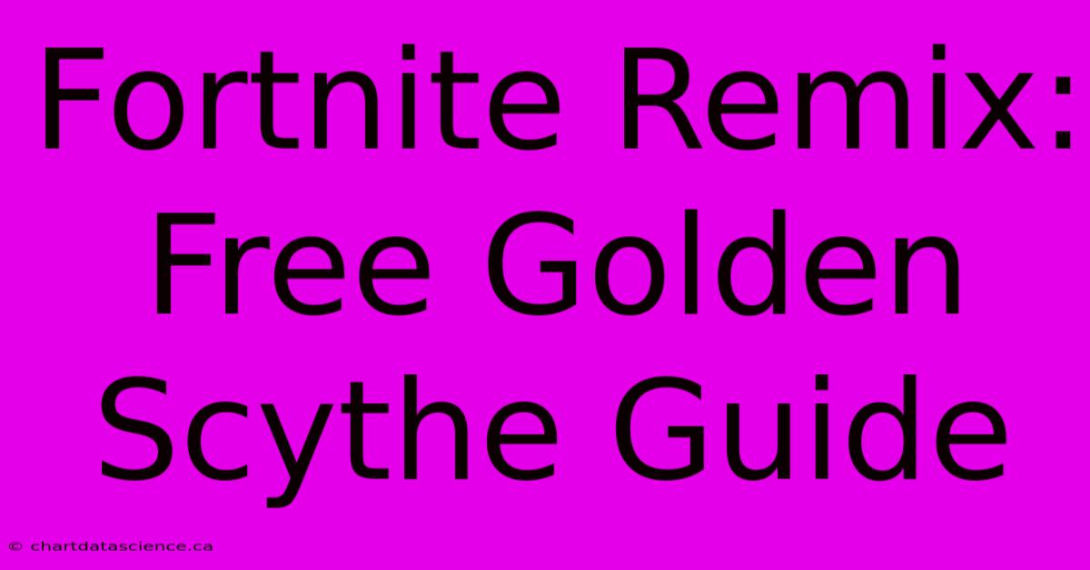 Fortnite Remix: Free Golden Scythe Guide