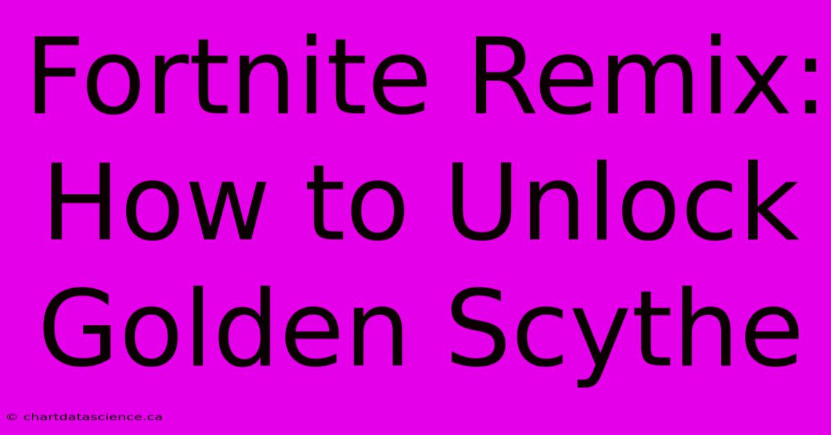 Fortnite Remix: How To Unlock Golden Scythe