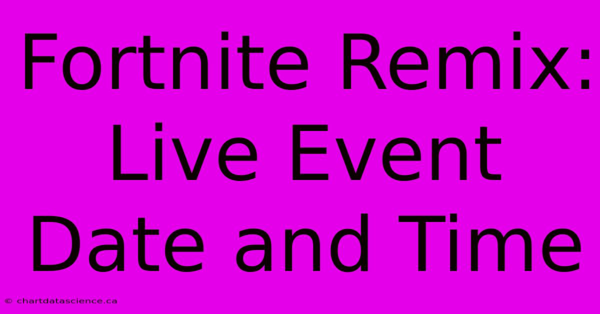 Fortnite Remix: Live Event Date And Time