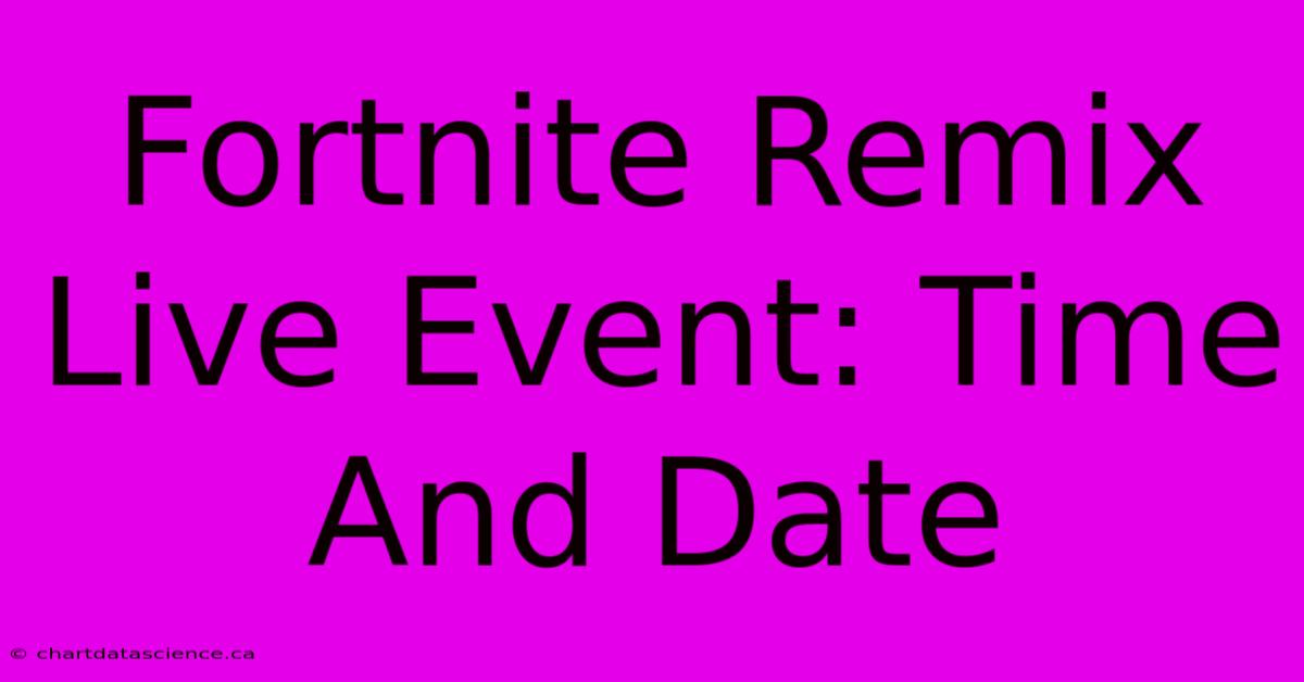 Fortnite Remix Live Event: Time And Date