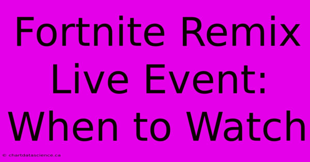 Fortnite Remix Live Event: When To Watch