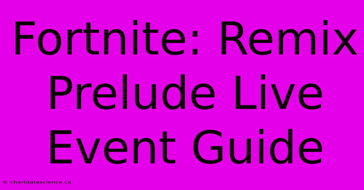 Fortnite: Remix Prelude Live Event Guide 