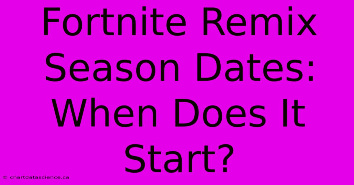 Fortnite Remix Season Dates: When Does It Start?