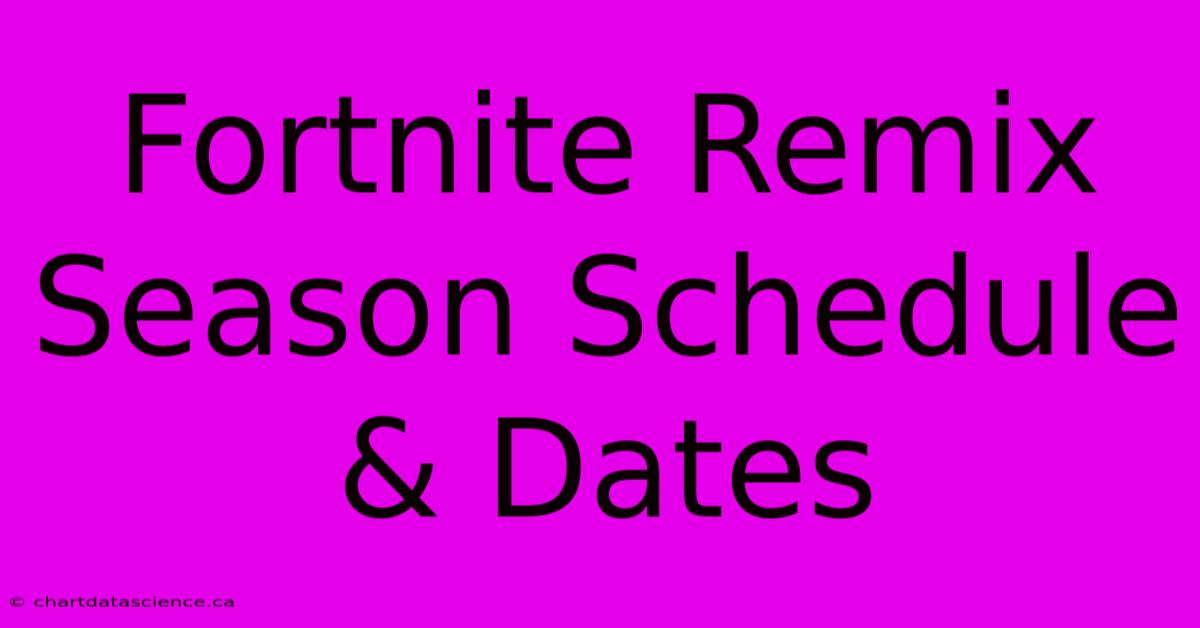 Fortnite Remix Season Schedule & Dates