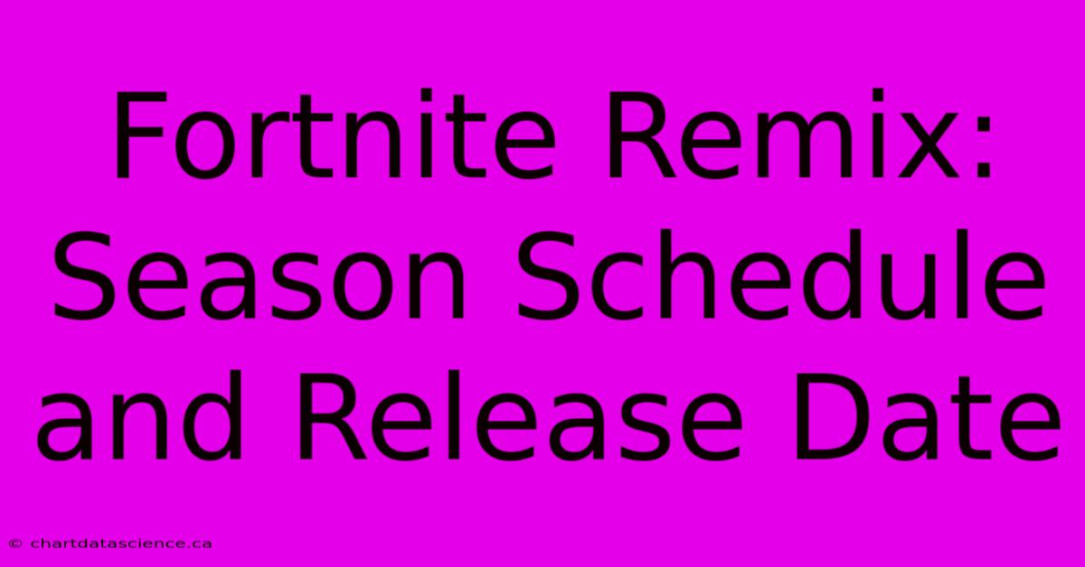 Fortnite Remix: Season Schedule And Release Date